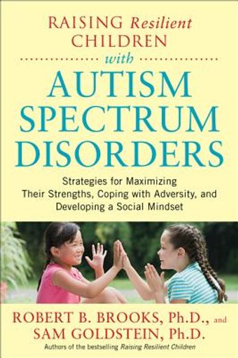 raising resilient children with autism spectrum disorders: strategies for maximizing their strengths, coping with adversity, and developing a social mindset (en Inglés)