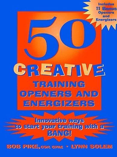 50 creative training openers & energizers,innovative ways to start your training with a bang!