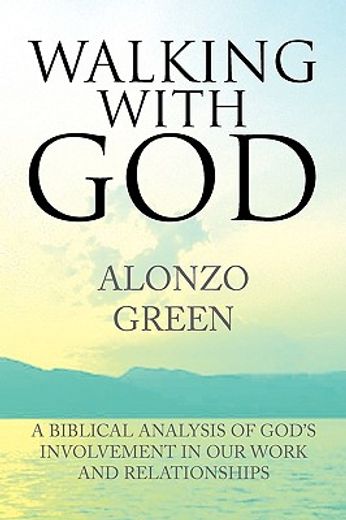 walking with god,a biblical analysis of god´s involvement in our work and relationships