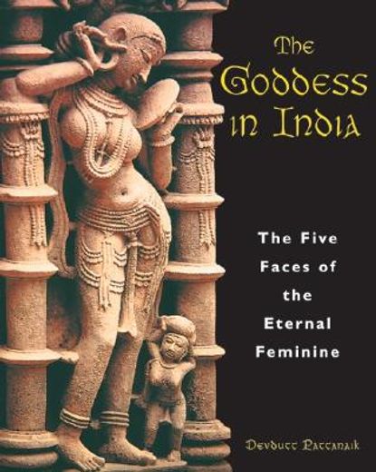 the goddess of india,the 5 faces of the eternal feminine