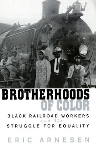 brotherhoods of color,black railroad workers and the struggle for equality