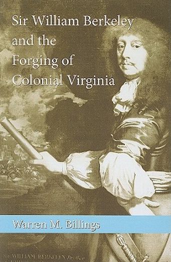sir william berkeley and the forging of colonial virginia