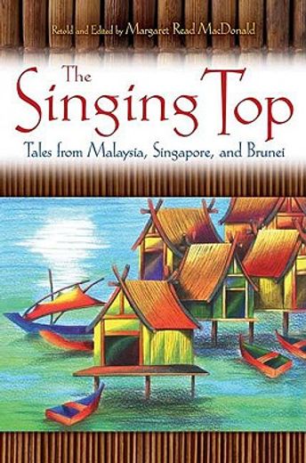 the singing top,tales from malaysia, singapore, and brunei