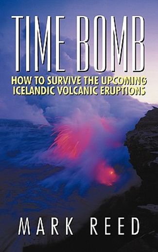 time bomb,how to survive the upcoming icelandic volcanic eruptions