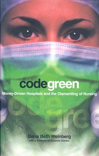 code green,money-driven hospitals and the dismantling of nursing (en Inglés)