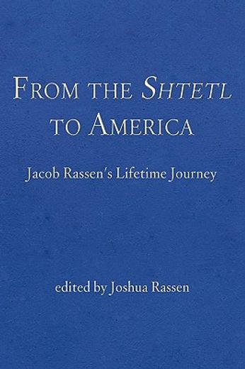 from the shtetl to america,jacob rassen´s lifetime journey