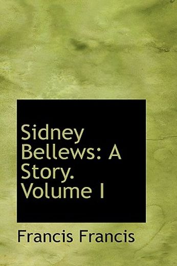 sidney bellews: a story. volume i