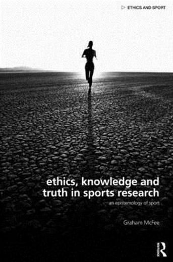 ethics, knowledge and truth in sports research,an epistemology of sport