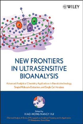new frontiers in ultrasensitive bioanalysis,advanced analytical chemistry applications in nanobiotechnology, single molecule detection, and sing
