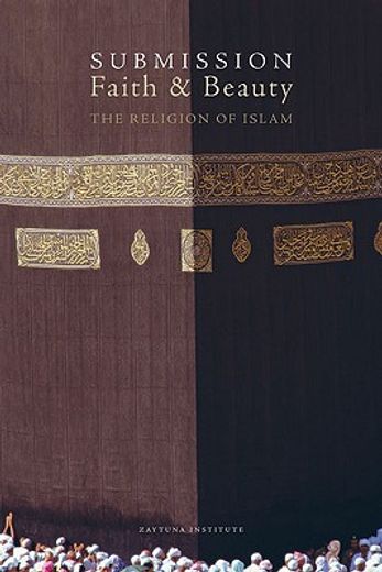submission, faith, and beauty,the religion of islam