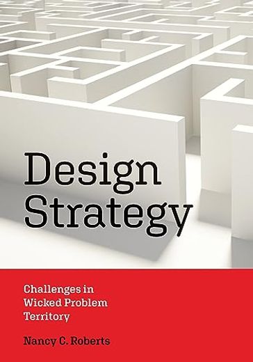 Design Strategy: Challenges in Wicked Problem Territory (Design Thinking, Design Theory) (en Inglés)