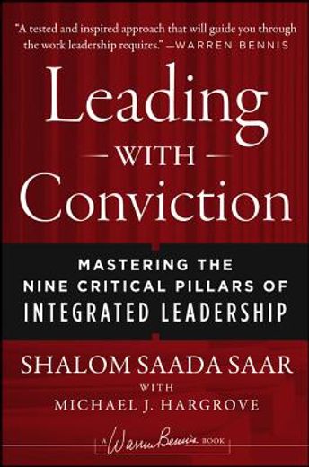 leading with conviction: mastering the nine critical pillars of integrated leadership