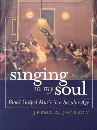singing in my soul,black gospel music in a secular age (en Inglés)