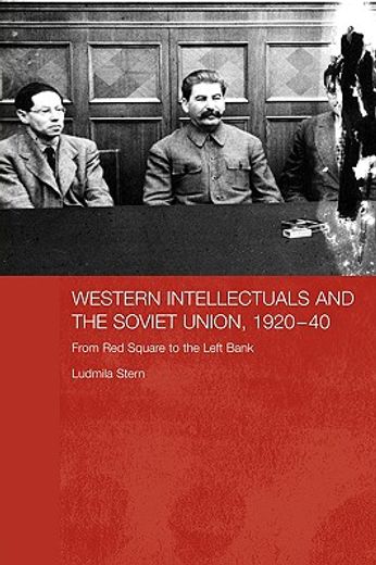 western intellectuals and the soviet union, 1920-40,from red square to the left bank