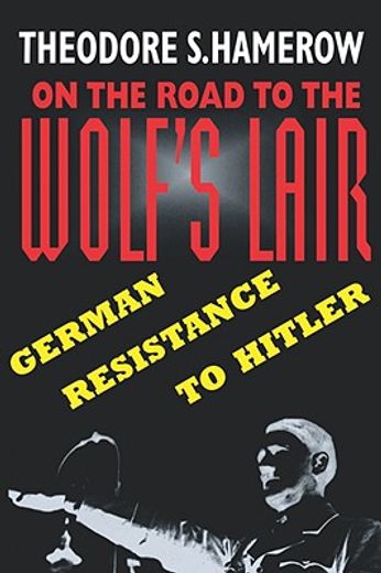 on the road to the wolf¦s lair,german resistance to hitler