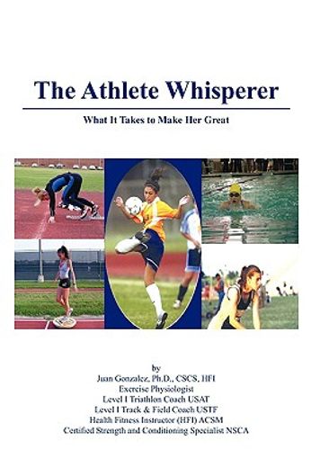 the athlete whisperer,what it takes to make her great (en Inglés)