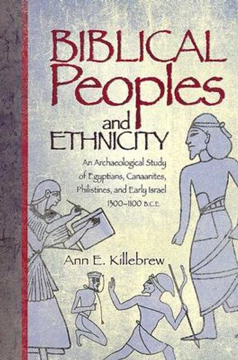 biblical peoples and ethnicity,an archaeological study of egyptians, canaanites, philistines, and early israel, 1300-1100 b.c.e.