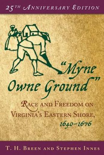 "myne owne ground",race and freedom on virginia´s eastern shore, 1640-1676