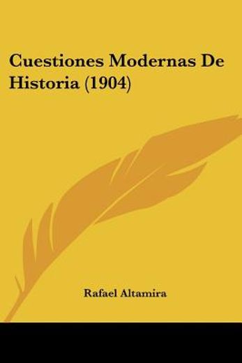 Cuestiones Modernas de Historia (1904) (in Spanish)