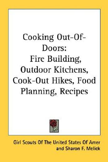 cooking out-of-doors,fire building, outdoor kitchens, cook-out hikes, food planning, recipes (in English)