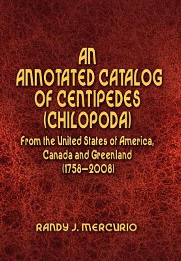 an annotated catalog of centipedes (chilopoda) from the united states of america, canada and greenland (1758–2008) (en Inglés)