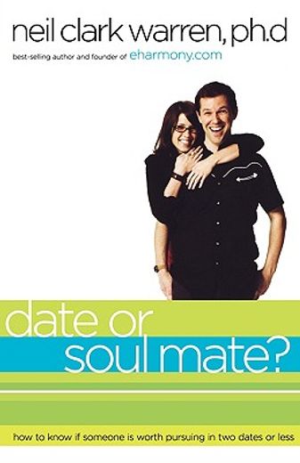 date or soul mate?,how to know if someone is worth pursuing in two dates or less