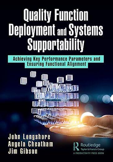 Quality Function Deployment and Systems Supportability: Achieving key Performance Parameters and Ensuring Functional Alignment (en Inglés)
