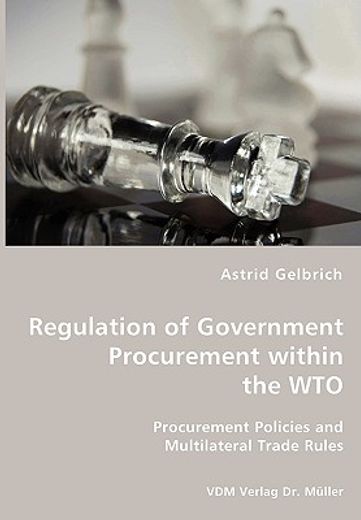 regulation of government procurement within the wto - procurement policies and multilateral trade ru