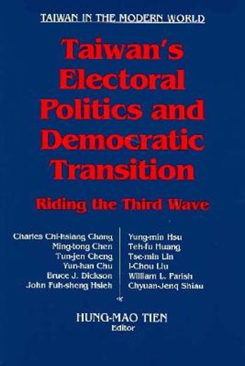 taiwan´s electoral politics and democratic transition,riding the third wave