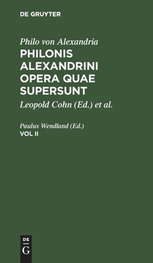 Philonis Alexandrini Opera Quae Supersunt, vol ii, Philonis Alexandrini Opera Quae Supersunt vol ii (en Latin)