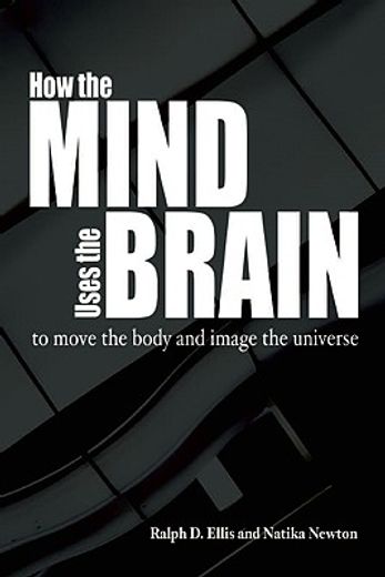 how the mind uses the brain,to move the body and image the universe