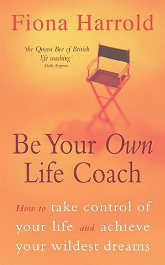 be your own life coach,how to take control of your life and achieve your wildest dreams