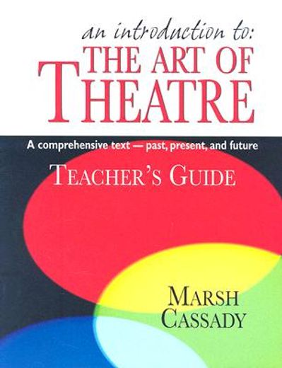 an introduction to the art of theatre,a comprehensive text - past, present, and future