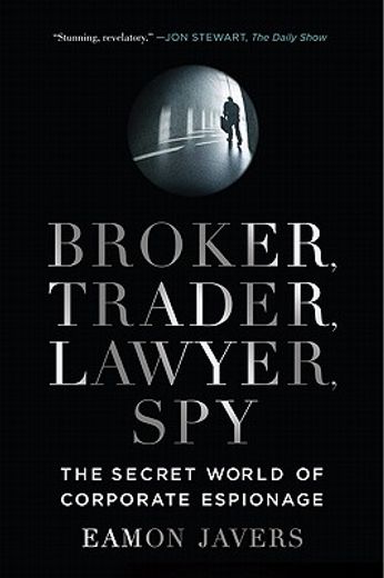 broker, trader, lawyer, spy,the secret world of corporate espionage