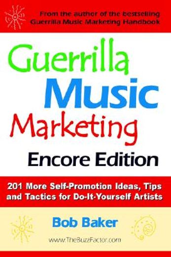 guerrilla music marketing,201 more self-promotion ideas, tips and tactics for do-it-yourself artists (en Inglés)