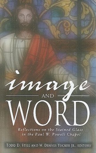 image and word,reflections on the stained glass in the paul w. powell chapel