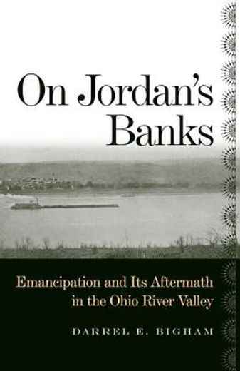 on jordan´s banks,emancipation and its aftermath in the ohio river valley