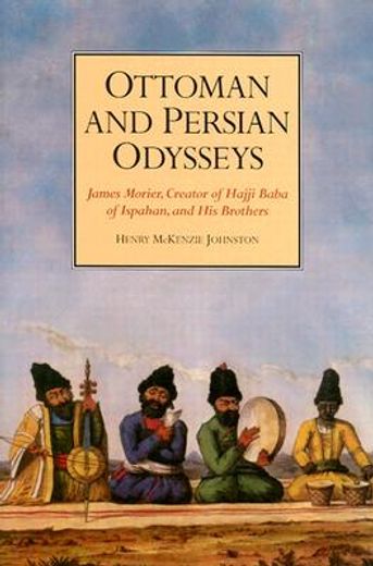 ottoman and persian odysseys,james morier, creator of hajji baba of ispahan, and his brothers