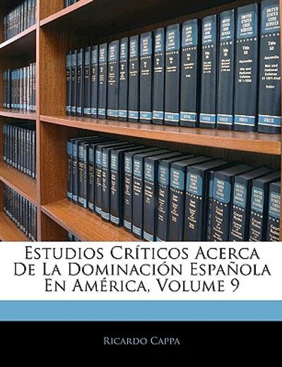 estudios crticos acerca de la dominacin espaola en amrica, volume 9