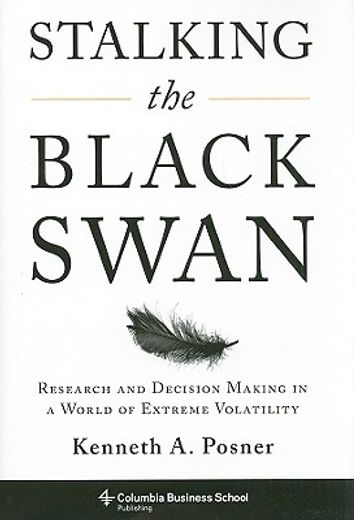 stalking the black swan,research and decision-making in a world of extreme volatility
