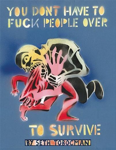 you don´t have to fuck people over to survive