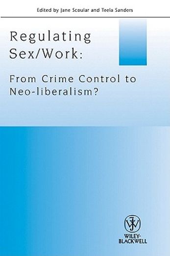 regulating sex/work,from crime control to neo-liberalism?