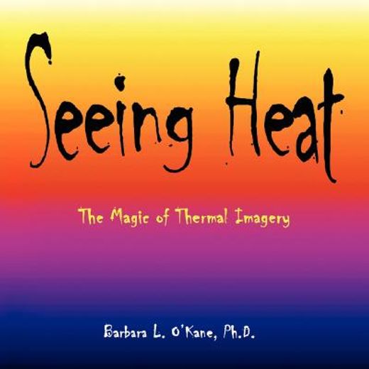 seeing heat,the magic of thermal imagery