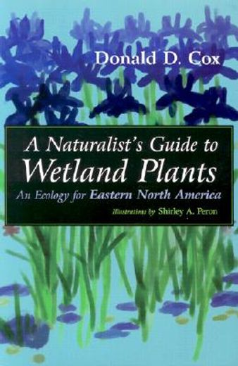 a naturalist´s guide to wetland plants,an ecology for eastern north america (en Inglés)