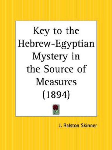 key to the hebrew-egyptian mystery in the source of measure,(1894)