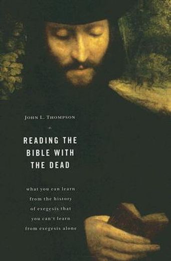 reading the bible with the dead,what you can learn from the history of exegesis that you can´t learn from exegesis alone