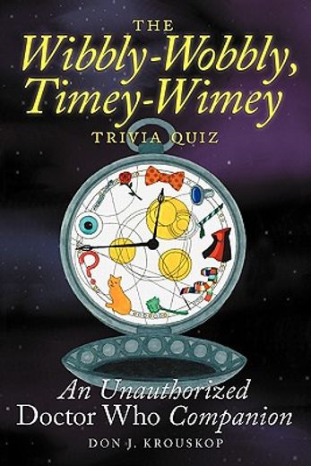 the wibbly-wobbly, timey-wimey trivia quiz: an unauthorized doctor who companion