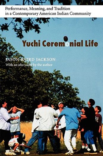 yuchi ceremonial life,performance, meaning, and tradition in a contemporary american indian