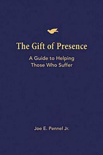 the gift of presence,a guide to helping those who suffer