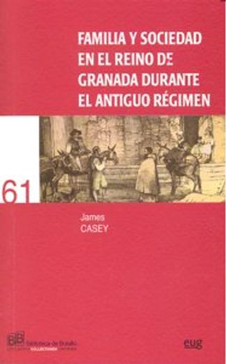 Familia y sociedad en el Reino de Granada durante el Antiguo Régimen (Collectánea)
